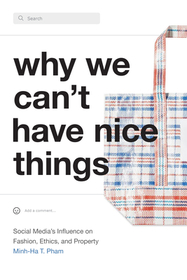 Why We Can`t Have Nice Things – Social Media`s Influence on Fashion, Ethics, and Property: Social Media's Influence on Fashion, Ethics, and Property