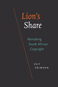 Lion`s Share ? Remaking South African Copyright: Remaking South African Copyright Lion`s Share ? Remaking South African Copyright: Remaking South African Copyright