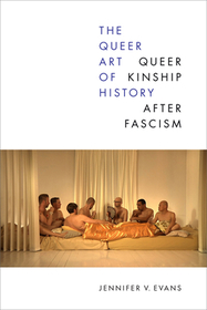The Queer Art of History – Queer Kinship after Fascism: Queer Kinship After Fascism