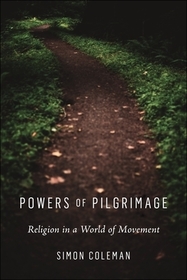 Powers of Pilgrimage ? Religion in a World of Movement: Religion in a World of Movement Powers of Pilgrimage ? Religion in a World of Movement: Religion in a World of Movement