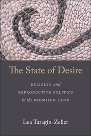 The State of Desire: Religion and Reproductive Politics in the Promised Land The State of Desire: Religion and Reproductive Politics in the Promised Land