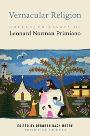 Vernacular Religion – Collected Essays of Leonard Norman Primiano: Collected Essays of Leonard Norman Primiano