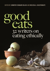 Good Eats: 32 Writers on Eating Ethically Good Eats: 32 Writers on Eating Ethically