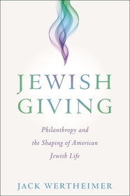 Jewish Giving: Philanthropy and the Shaping of American Jewish Life