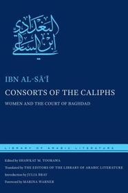 Consorts of the Caliphs – Women and the Court of Baghdad: Women and the Court of Baghdad