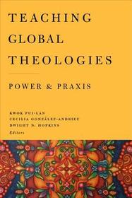 Teaching Global Theologies: Power and Praxis