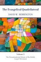 The Evangelical Quadrilateral – The Denominational Mosaic of the British Gospel Movement: The Denominational Mosaic of the British Gospel Movement