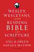 Wesley, Wesleyans, and Reading Bible As Scripture