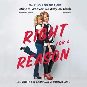 Right for a Reason: Life, Liberty, and a Crapload of Common Sense Right for a Reason: Life, Liberty, and a Crapload of Common Sense