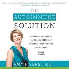 The Autoimmune Solution Lib/E: Prevent and Reverse the Full Spectrum of Inflammatory Symptoms and Diseases