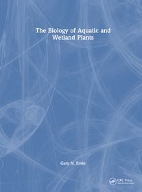 The Biology of Aquatic and Wetland Plants