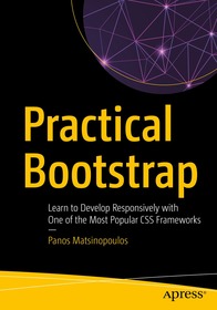 Practical Bootstrap: Learn to Develop Responsively with One of the Most Popular CSS Frameworks Practical Bootstrap: Learn to Develop Responsively with One of the Most Popular CSS Frameworks