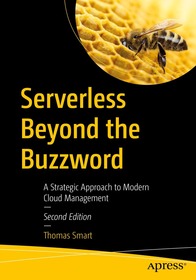 Serverless Beyond the Buzzword: A Strategic Approach to Modern Cloud Management Serverless Beyond the Buzzword: A Strategic Approach to Modern Cloud Management