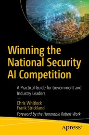 Winning the National Security AI Competition: A Practical Guide for Government and Industry Leaders Winning the National Security AI Competition: A Practical Guide for Government and Industry Leaders