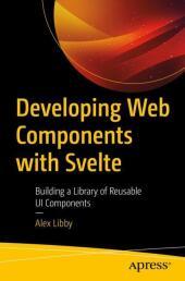 Developing Web Components with Svelte: Building a Library of Reusable UI Components