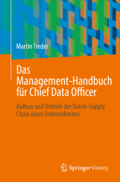 Das Management-Handbuch für Chief Data Officer: Aufbau und Betrieb der Daten-Supply Chain eines Unternehmens Das Management-Handbuch für Chief Data Officer: Aufbau und Betrieb der Daten-Supply Chain eines Unternehmens