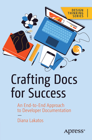 Crafting Docs for Success: An End-to-End Approach to Developer Documentation Crafting Docs for Success: An End-to-End Approach to Developer Documentation