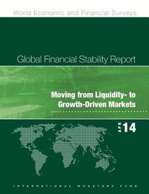 Global Financial Stability Report, May 2014 – Moving from Liquidity – to Growth–Driven Markets: Moving from Liquidity - to Growth-Driven Markets