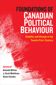 Foundations of Canadian Political Behaviour – Stability and Change in the Twenty–First Century: Stability and Change in the Twenty-First Century