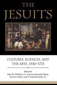 The Jesuits – Cultures, Sciences, and the Arts, 1540–1773: Cultures, Sciences, and the Arts, 1540-1773