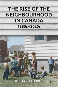 The Rise of the Neighbourhood in Canada, 1880s?2020s
