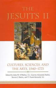 The Jesuits II – Cultures, Sciences, and the Arts, 1540–1773: Cultures, Sciences, and the Arts, 1540-1773