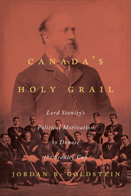 Canada`s Holy Grail ? Lord Stanley`s Political Motivation to Donate the Stanley Cup: Lord Stanley's Political Motivation to Donate the Stanley Cup Canada`s Holy Grail ? Lord Stanley`s Political Motivation to Donate the Stanley Cup: Lord Stanley's Political Motivation to Donate the Stanley Cup