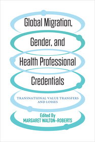 Global Migration, Gender, and Health Professiona – Transnational Value Transfers and Losses: Transnational Value Transfers and Losses