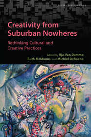 Creativity from Suburban Nowheres: Rethinking Cultural and Creative Practices