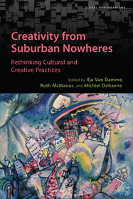 Creativity from Suburban Nowheres ? Rethinking Cultural and Creative Practices: Rethinking Cultural and Creative Practices Creativity from Suburban Nowheres ? Rethinking Cultural and Creative Practices: Rethinking Cultural and Creative Practices