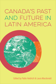Canada`s Past and Future in Latin America Canada`s Past and Future in Latin America