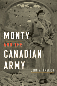 Monty and the Canadian Army Monty and the Canadian Army