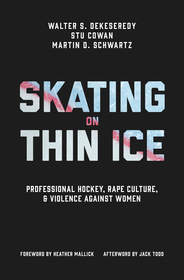 Skating on Thin Ice – Professional Hockey, Rape Culture, and Violence Against Women: Professional Hockey, Rape Culture, and Violence Against Women