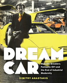 Dream Car: Malcolm Bricklin's Fantastic SV1 and the End of Industrial Modernity Dream Car: Malcolm Bricklin's Fantastic SV1 and the End of Industrial Modernity