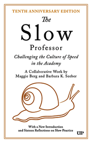 The Slow Professor: Challenging the Culture of Speed in the Academy, Tenth Anniversary Edition