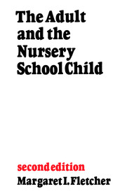 The Adult and the Nursery School Child – Second Edition: Second Edition