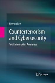 Counterterrorism and Cybersecurity: Total Information Awareness Counterterrorism and Cybersecurity: Total Information Awareness