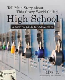 Tell Me a Story about This Crazy World Called High School: A Survival Guide for Adolescence