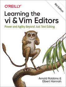 Learning the vi and Vim Editors, 8e: Power and Agility Beyond Just Text Editing Learning the vi and Vim Editors, 8e: Power and Agility Beyond Just Text Editing
