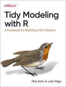 Tidy Modeling with R: A Framework for Modeling in the Tidyverse Tidy Modeling with R: A Framework for Modeling in the Tidyverse