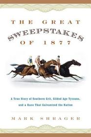 The Great Sweepstakes of 1877: A True Story of Southern Grit, Gilded Age Tycoons, and a Race That Galvanized the Nation The Great Sweepstakes of 1877: A True Story of Southern Grit, Gilded Age Tycoons, and a Race That Galvanized the Nation