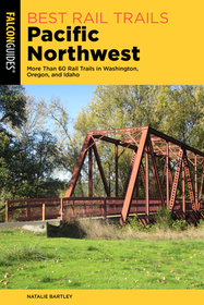 Best Rail Trails Pacific Northwest: More Than 60 Rail Trails in Washington, Oregon, and Idaho Best Rail Trails Pacific Northwest: More Than 60 Rail Trails in Washington, Oregon, and Idaho