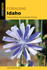 Foraging Idaho: Finding, Identifying, and Preparing Edible Wild Foods Foraging Idaho: Finding, Identifying, and Preparing Edible Wild Foods