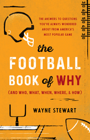The Football Book of Why (and Who, What, When, Where, and How): The Answers to Questions You've Always Wondered about America's Most Popular Game