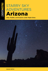 Starry Sky Adventures Arizona: Hike, Paddle, and Explore under Night Skies