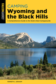Camping Wyoming and the Black Hills: A Comprehensive Guide to the State's Best Campgrounds Camping Wyoming and the Black Hills: A Comprehensive Guide to the State's Best Campgrounds
