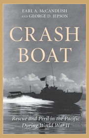 Crash Boat: Rescue and Peril in the Pacific During World War II Crash Boat: Rescue and Peril in the Pacific During World War II