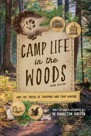Camp Life in the Woods: And the Tricks of Trapping and Trap Making Camp Life in the Woods: And the Tricks of Trapping and Trap Making