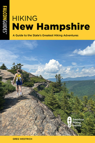 Hiking New Hampshire: A Guide to the State?s Greatest Hiking Adventures