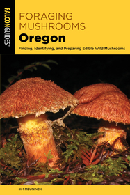 Foraging Mushrooms Oregon: Finding, Identifying, and Preparing Edible Wild Mushrooms